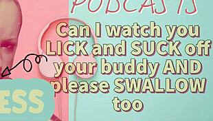Kinky Podcast 7: Watching You Lick and Suck Your Buddy's Cock, Then Swallow